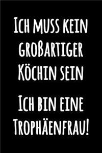 Ich muss kein großartiger Köchin sein Ich bin eine Trophäenfrau