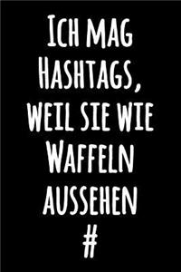 Ich mag Hashtags, weil sie wie Waffeln aussehen