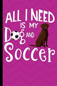 All I Need Is My Dog And Soccer