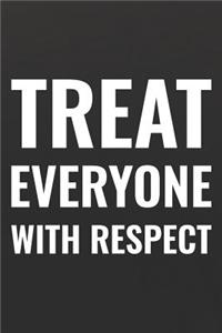 Treat Everyone With Respect