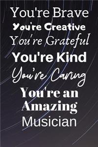You're Brave You're Creative You're Grateful You're Kind You're Caring You're An Amazing Musician