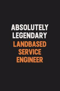 Absolutely Legendary Landbased Service Engineer