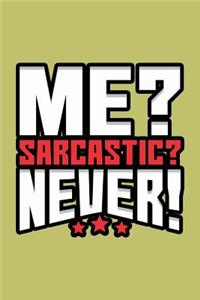 Me sarcastic Never