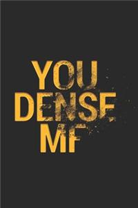 You Dense MF