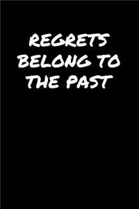 Regrets Belong To The Past&#65533;: A soft cover blank lined journal to jot down ideas, memories, goals, and anything else that comes to mind.