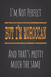 I'm not perfect, But I'm Moroccan And that's pretty much the same