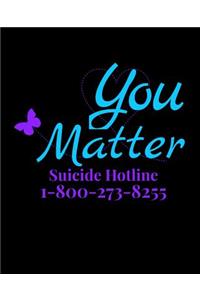 You Matter Suicide Hotline 1-800-273-8255