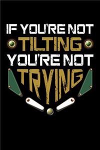 If You're Not Tilting You're Not Trying