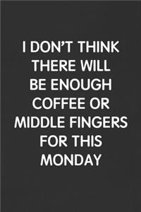 I Don't Think There Will Be Enough Coffee or Middle Fingers for This Monday