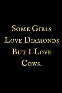 Some Girls Love Diamonds But I Love Cows