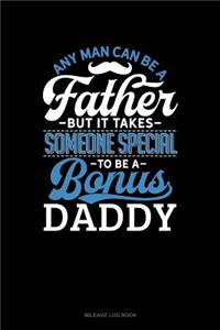 Any Man Can Be a Father But It Takes Someone Special to Be a Bonus Daddy