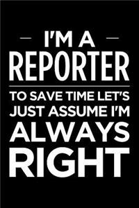 I'm a Reporter, to Save Time Let's Just Assume I'm Always Right: Blank Lined Novelty Office Humor Themed Notebook to Write In: With a Wide Rule Interior