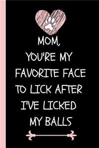 Mom, You're My Favorite Face to Lick After I've Licked My Balls