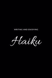 Writing and Enjoying Haiku Haiku Composition Journal - Blank Ruled Notebook