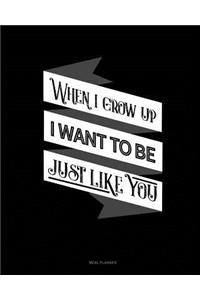 When I Grow Up I Want to Be Just Like You