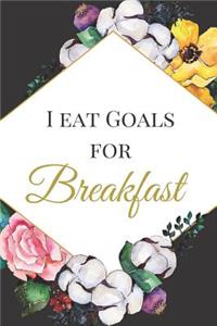 I Eat Goals for Breakfast