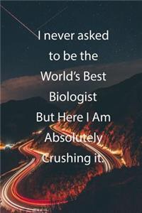 I never asked to be the World's Best Biologist But Here I Am Absolutely Crushing it.