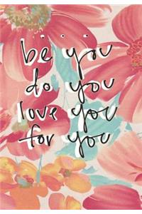 Be You Do You Love You For You