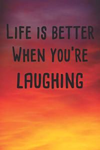 Life Is Better When You're Laughing
