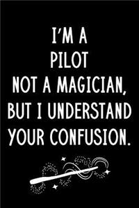 I'm A Pilot Not A Magician But I Understand Your Confusion