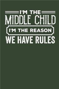 I'm the Middle Child I'm the Reason we have Rules