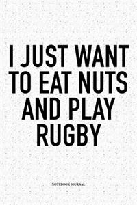 I Just Want To Eat Nuts And Play Rugby