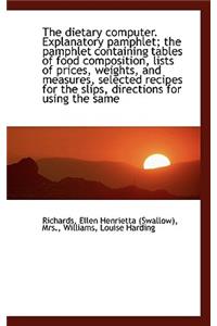 The Dietary Computer. Explanatory Pamphlet; The Pamphlet Containing Tables of Food Composition, List