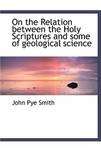 On the Relation Between the Holy Scriptures and Some of Geological Science