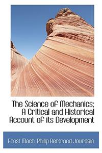 The Science of Mechanics; A Critical and Historical Account of Its Development