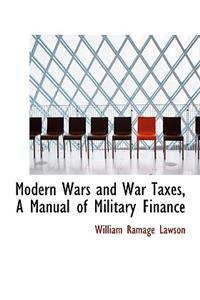 Modern Wars and War Taxes, a Manual of Military Finance