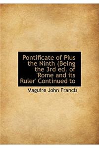 Pontificate of Pius the Ninth (Being the 3rd Ed. of 'Rome and Its Ruler' Continued to