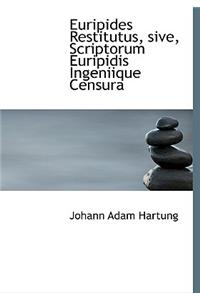 Euripides Restitutus, Sive, Scriptorum Euripidis Ingeniique Censura