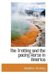 The Trotting and the Pacing Horse in America