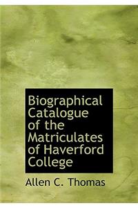 Biographical Catalogue of the Matriculates of Haverford College