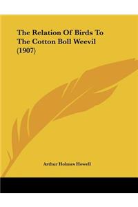 The Relation Of Birds To The Cotton Boll Weevil (1907)