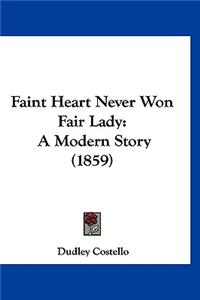 Faint Heart Never Won Fair Lady