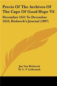 Precis Of The Archives Of The Cape Of Good Hope V6