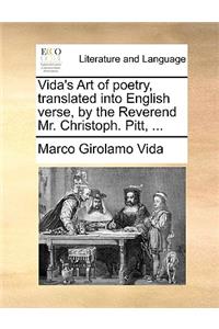 Vida's Art of Poetry, Translated Into English Verse, by the Reverend Mr. Christoph. Pitt, ...