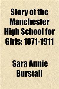 The Story of the Manchester High School for Girls, 1871-1911; 1871-1911