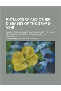 Phylloxera and Other Diseases of the Grape-Vine
