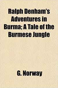 Ralph Denham's Adventures in Burma; A Tale of the Burmese Jungle