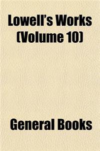 Lowell's Works (Volume 10)