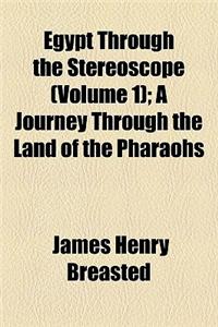 Egypt Through the Stereoscope (Volume 1); A Journey Through the Land of the Pharaohs