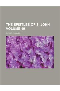 The Epistles of S. John Volume 49
