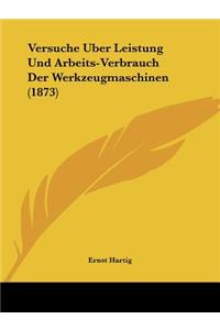 Versuche Uber Leistung Und Arbeits-Verbrauch Der Werkzeugmaschinen (1873)