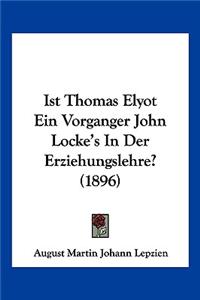 Ist Thomas Elyot Ein Vorganger John Locke's In Der Erziehungslehre? (1896)
