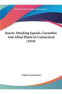 Insects Attacking Squash, Cucumber, and Allied Plants in Connecticut (1919)