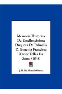Memoria Historica Da Excellentissima Duqueza de Palmella D. Eugenia Francisca Xavier Telles Da Gama (1848)