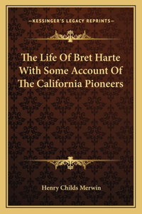 Life of Bret Harte with Some Account of the California Pioneers