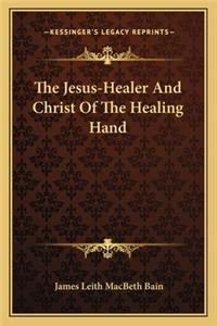 The Jesus-Healer And Christ Of The Healing Hand